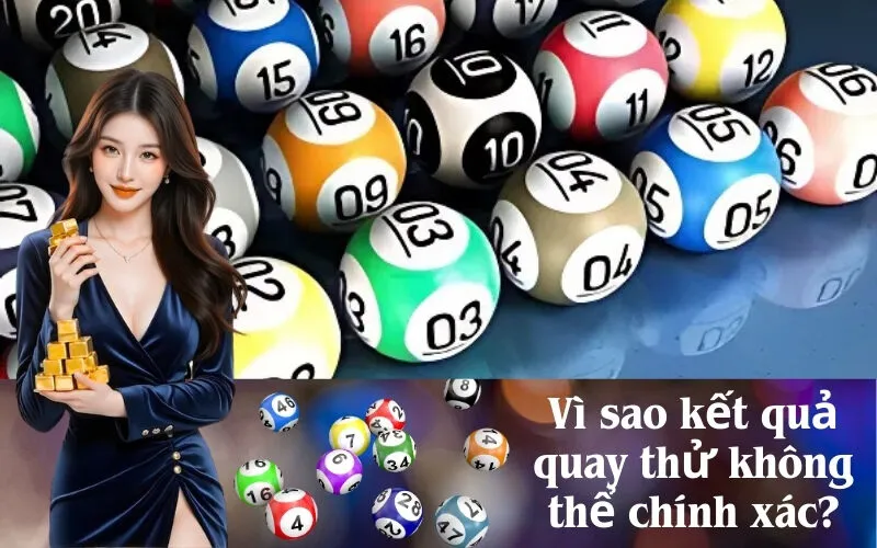 Vì sao kết quả quay thử không thể chính xác