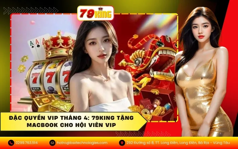 Đặc Quyền VIP Tháng 4: 79King Tặng Macbook Cho Hội Viên VIP