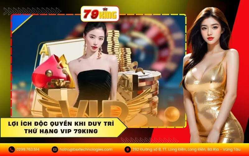 Lợi ích độc quyền khi duy trì thứ hạng VIP 79King